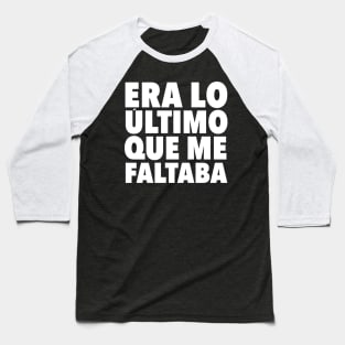 Era lo ultimo que me faltaba Baseball T-Shirt